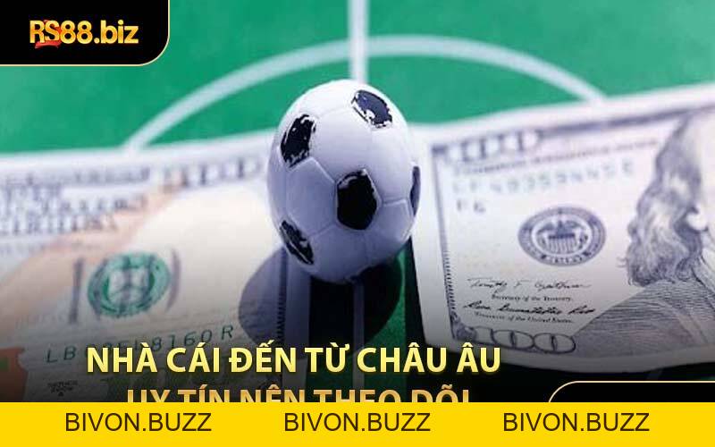 Nhà Cái Đến Từ Châu Âu - Điểm Cược Lý Tưởng Cho Bet Thủ - Bivon