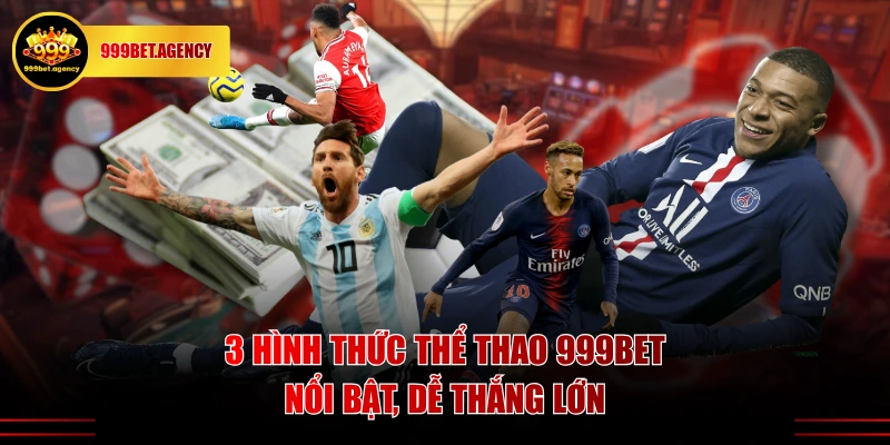Thể Thao 999BET - Tổng Hợp 3 Hình Thức Đáng Tham Gia - Bivon