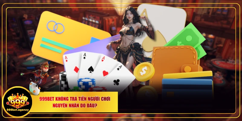 999BET Không Trả Tiền Người Chơi: Nguyên Nhân Do Đâu? - Bivon