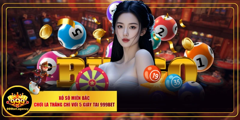 Xổ Số Miền Bắc - Chơi Là Thắng Chỉ Với 5 Giây Tại 999BET - Bivon