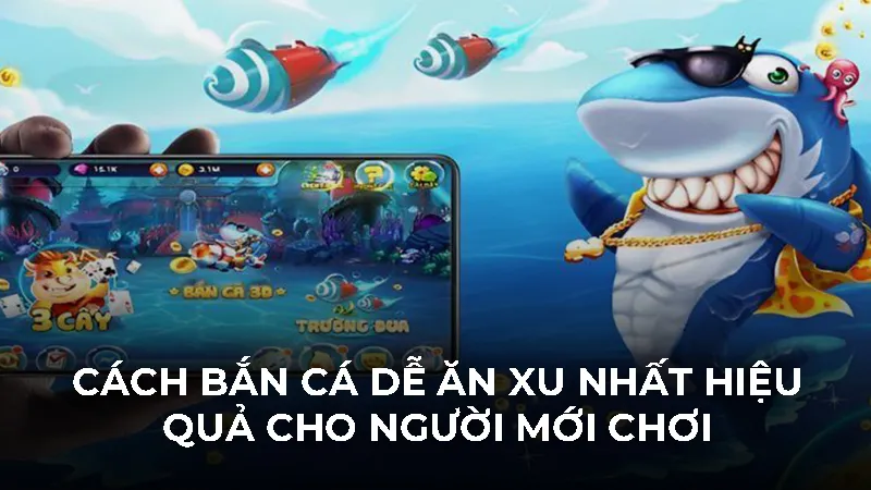 Cách bắn cá dễ ăn xu nhất hiệu quả cho người mới chơi - Bivon