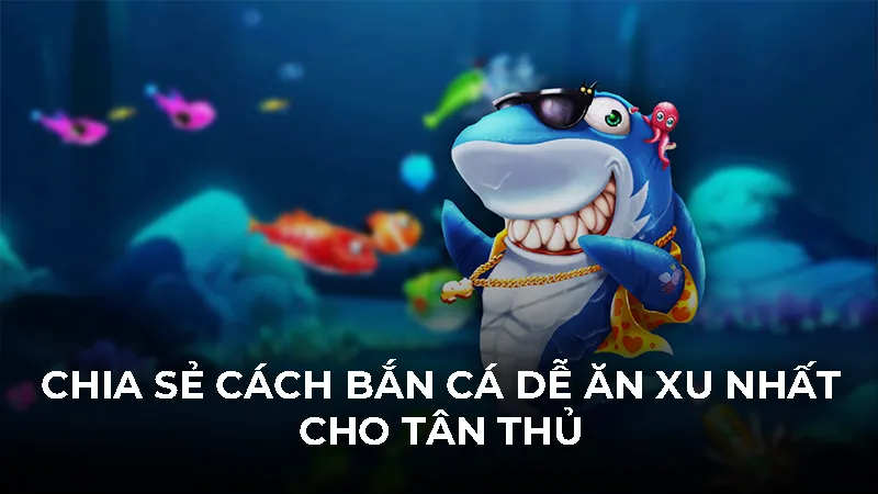 Cách bắn cá dễ ăn xu nhất hiệu quả cho người mới chơi - Bivon