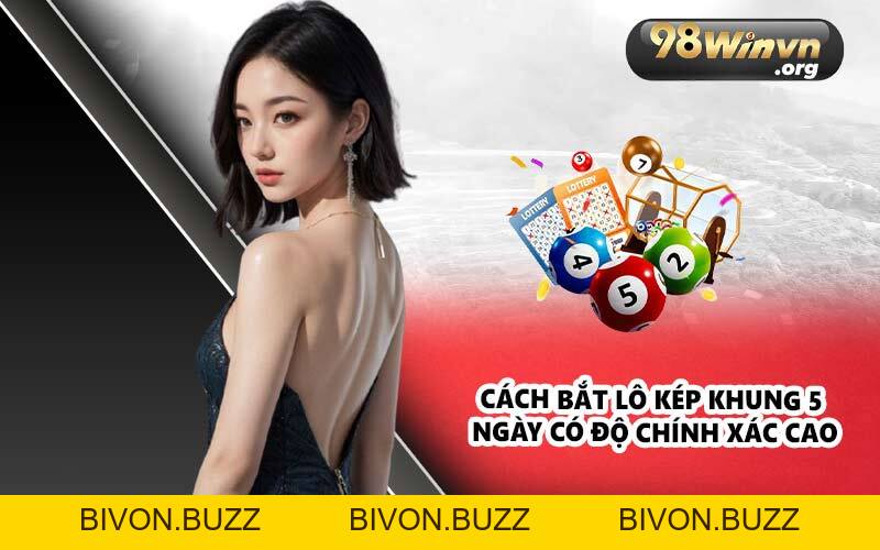 Lô Kép Khung 5 Ngày - Kinh Nghiệm Chơi Hiệu Quả - Bivon